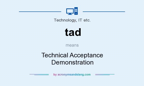 What does tad mean? It stands for Technical Acceptance Demonstration