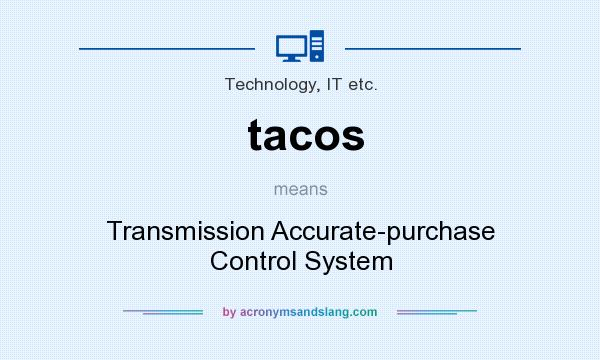 What does tacos mean? It stands for Transmission Accurate-purchase Control System