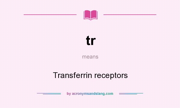 What does tr mean? It stands for Transferrin receptors