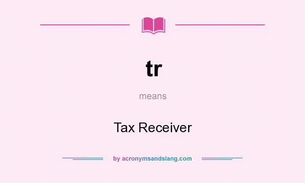 What does tr mean? It stands for Tax Receiver