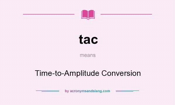 What does tac mean? It stands for Time-to-Amplitude Conversion