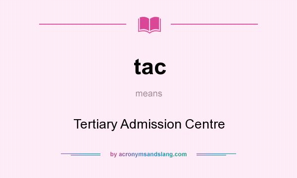 What does tac mean? It stands for Tertiary Admission Centre