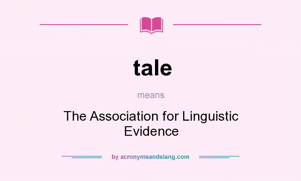 What does tale mean? It stands for The Association for Linguistic Evidence
