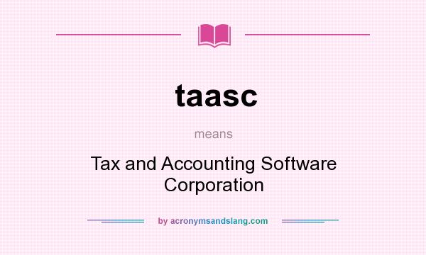What does taasc mean? It stands for Tax and Accounting Software Corporation