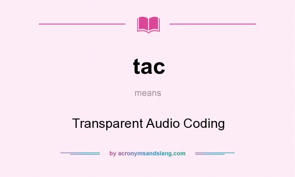 What does tac mean? It stands for Transparent Audio Coding
