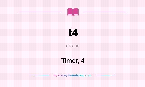 What does t4 mean? It stands for Timer, 4