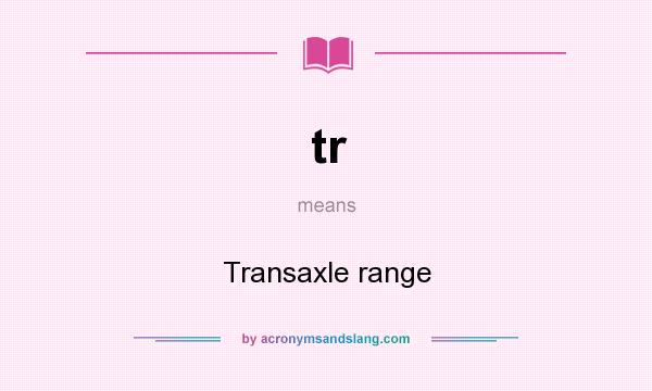 What does tr mean? It stands for Transaxle range