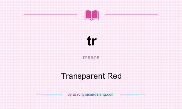 What does tr mean? It stands for Transparent Red