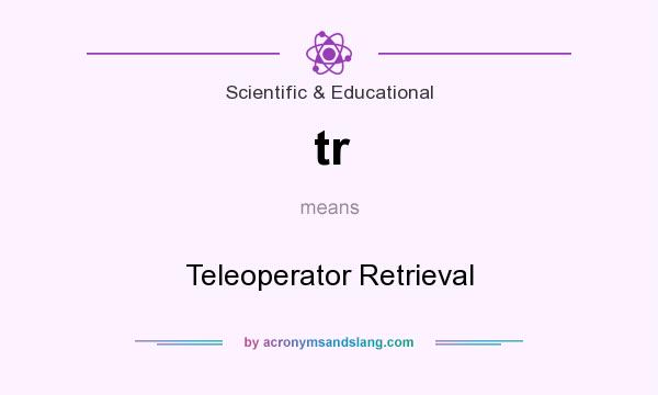 What does tr mean? It stands for Teleoperator Retrieval