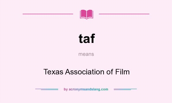 What does taf mean? It stands for Texas Association of Film