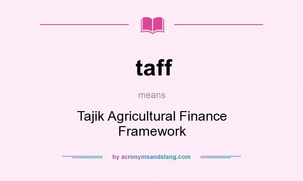 What does taff mean? It stands for Tajik Agricultural Finance Framework