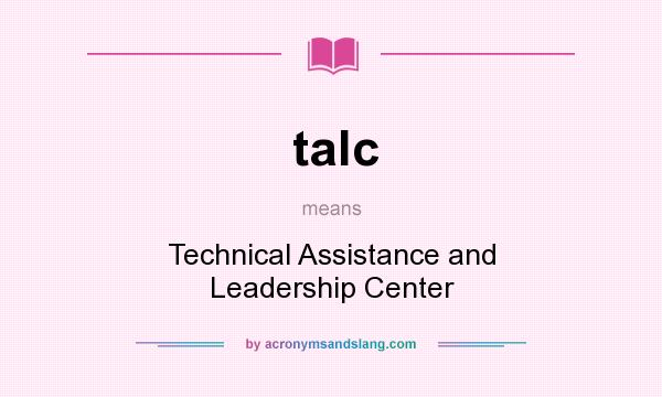 What does talc mean? It stands for Technical Assistance and Leadership Center