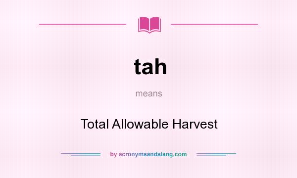 What does tah mean? It stands for Total Allowable Harvest