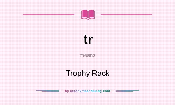 What does tr mean? It stands for Trophy Rack