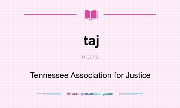 What does taj mean? It stands for Tennessee Association for Justice