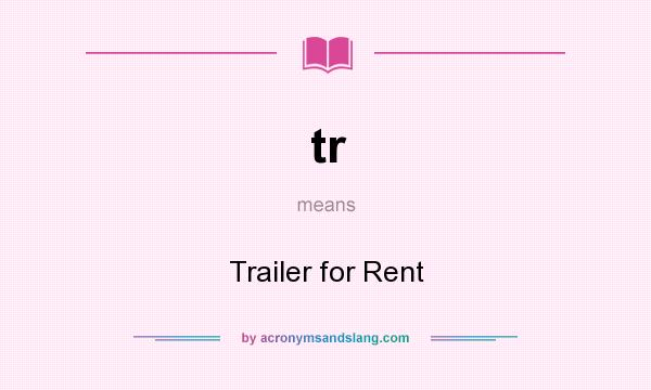 What does tr mean? It stands for Trailer for Rent