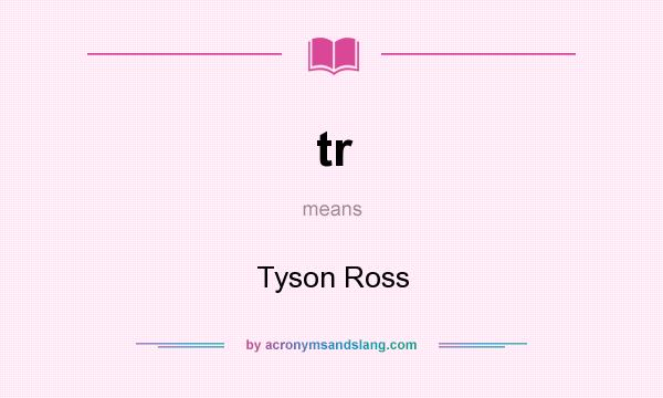 What does tr mean? It stands for Tyson Ross