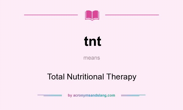 What does tnt mean? It stands for Total Nutritional Therapy