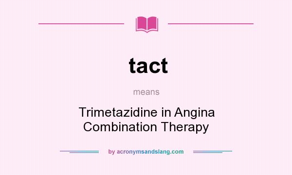 What does tact mean? It stands for Trimetazidine in Angina Combination Therapy
