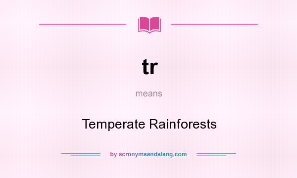What does tr mean? It stands for Temperate Rainforests