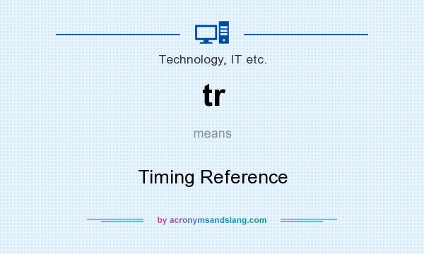 What does tr mean? It stands for Timing Reference