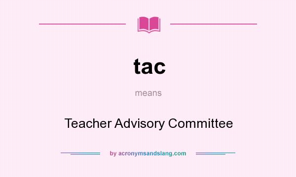 What does tac mean? It stands for Teacher Advisory Committee