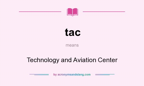 What does tac mean? It stands for Technology and Aviation Center