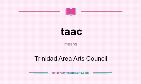 What does taac mean? It stands for Trinidad Area Arts Council
