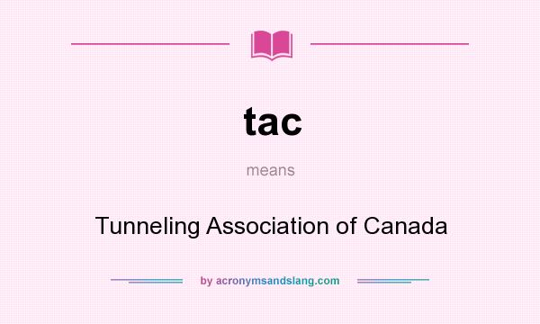What does tac mean? It stands for Tunneling Association of Canada