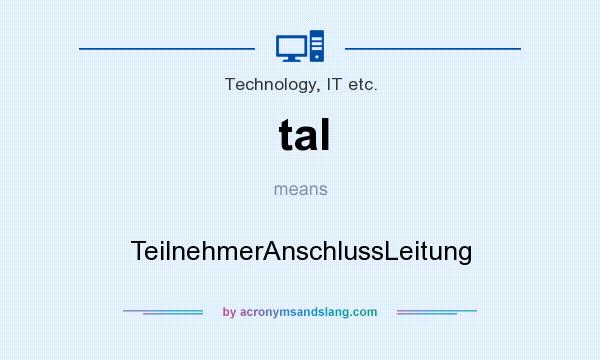 What does tal mean? It stands for TeilnehmerAnschlussLeitung