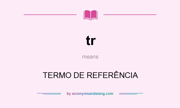 What does tr mean? It stands for TERMO DE REFERÊNCIA
