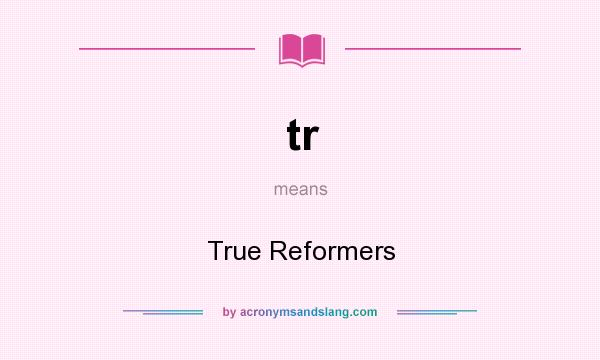 What does tr mean? It stands for True Reformers