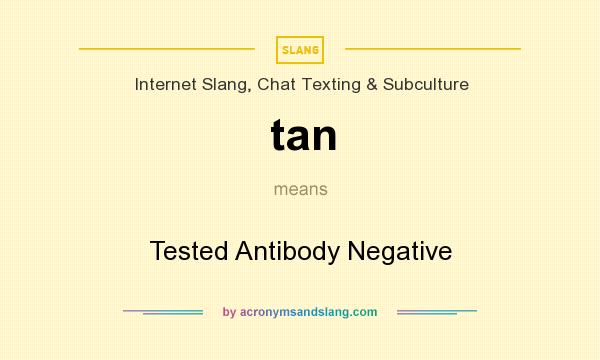 What does tan mean? It stands for Tested Antibody Negative