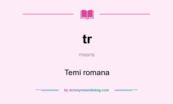 What does tr mean? It stands for Temi romana