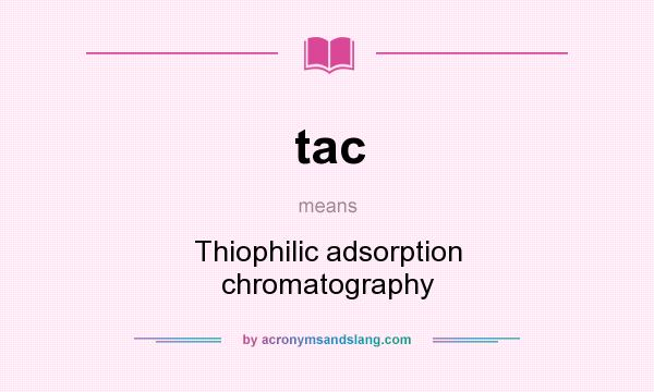 What does tac mean? It stands for Thiophilic adsorption chromatography