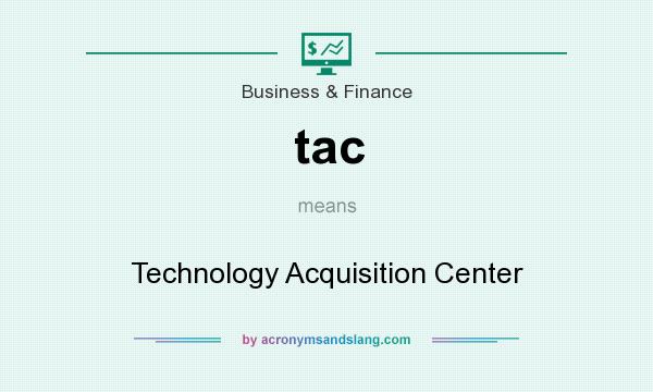 What does tac mean? It stands for Technology Acquisition Center
