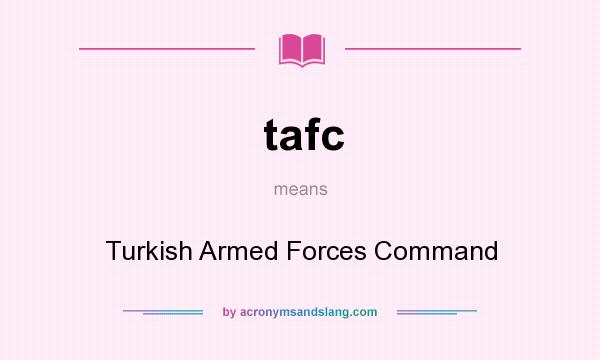 What does tafc mean? It stands for Turkish Armed Forces Command