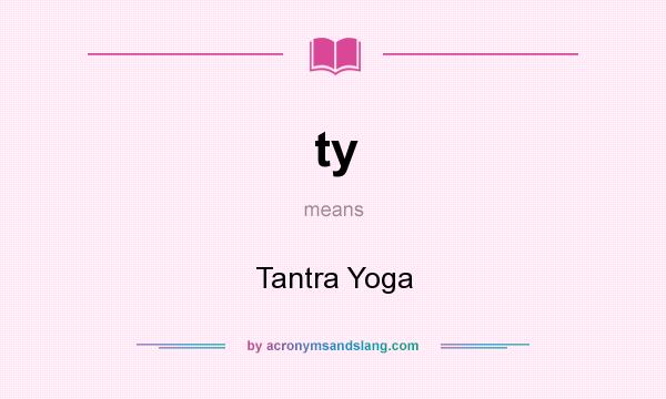What does ty mean? It stands for Tantra Yoga