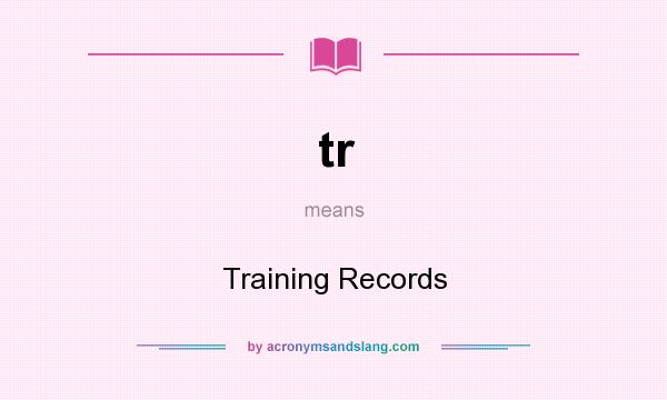 What does tr mean? It stands for Training Records
