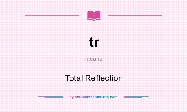 What does tr mean? It stands for Total Reflection