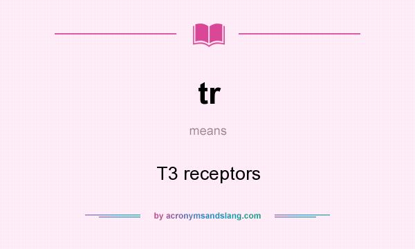 What does tr mean? It stands for T3 receptors