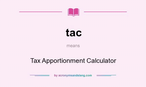 What does tac mean? It stands for Tax Apportionment Calculator