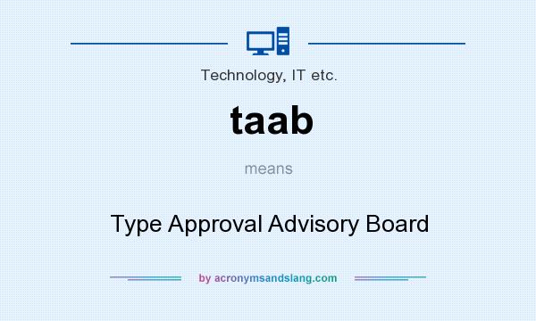 What does taab mean? It stands for Type Approval Advisory Board