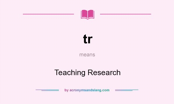 What does tr mean? It stands for Teaching Research