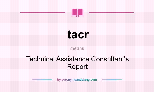 What does tacr mean? It stands for Technical Assistance Consultant`s Report