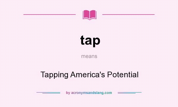 What does tap mean? It stands for Tapping America`s Potential