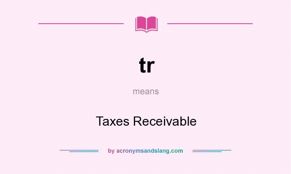 What does tr mean? It stands for Taxes Receivable