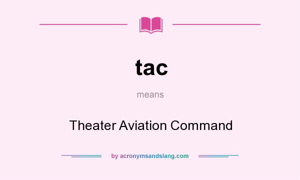 What does tac mean? It stands for Theater Aviation Command