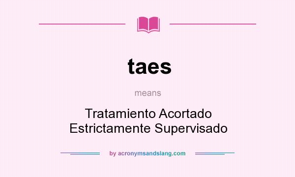 What does taes mean? It stands for Tratamiento Acortado Estrictamente Supervisado