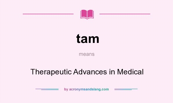 What does tam mean? It stands for Therapeutic Advances in Medical